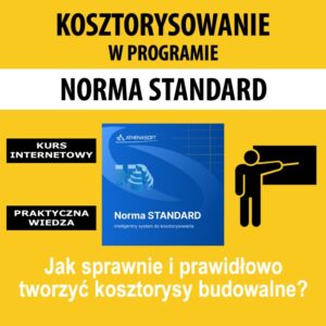 Kosztorysowanie w programie Norma STANDARD - kurs zdalny, prowadzony przez instruktora dla stawiających pierwsze kroki w zawodzie kosztorysanta